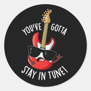 You've Gotta Stay In Tune Funny Guitar Pun Dark BG Classic Round Sticker