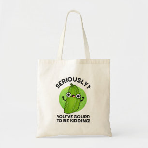 You've Gourd To Be Kidding Funny Veggie Pun Tote Bag