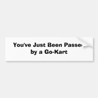 You've Just Been Passed by a Go-Kart Bumper Sticker