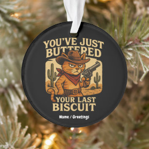 You've Just Buttered Your Last Biscuit Cowboy Cat Ornament