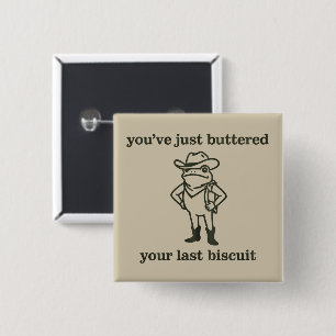 You've just Buttered Your Last Biscuit Cowboy Frog 2 Inch Square Button