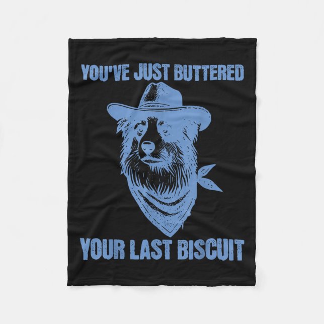 You've Just Buttered Your Last Biscuit Funny Cowbo Fleece Blanket (Front)
