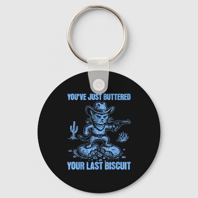 You've Just Buttered Your Last Biscuit Funny Cowbo Keychain (Front)
