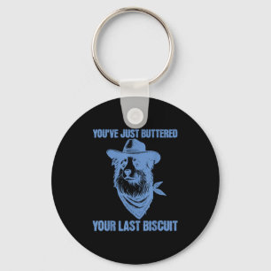 You've Just Buttered Your Last Biscuit Funny Cowbo Keychain