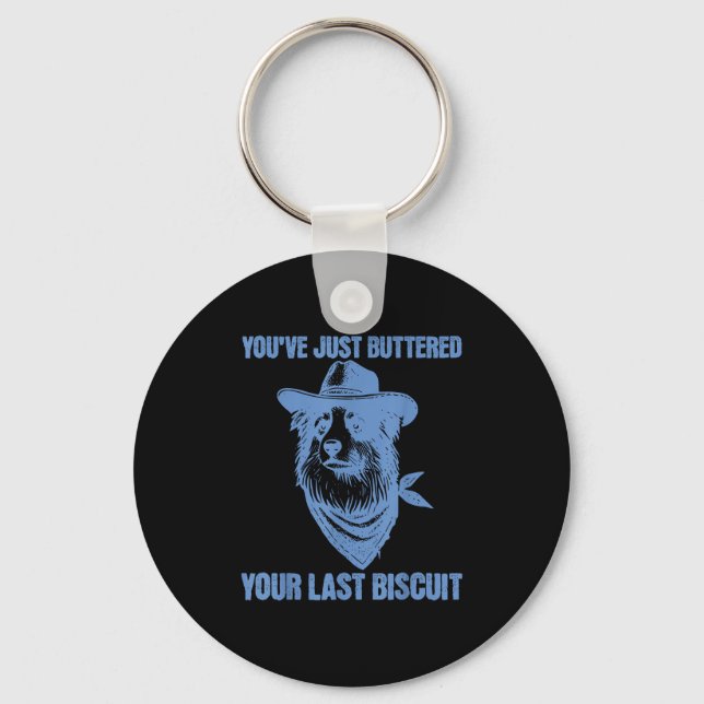 You've Just Buttered Your Last Biscuit Funny Cowbo Keychain (Front)