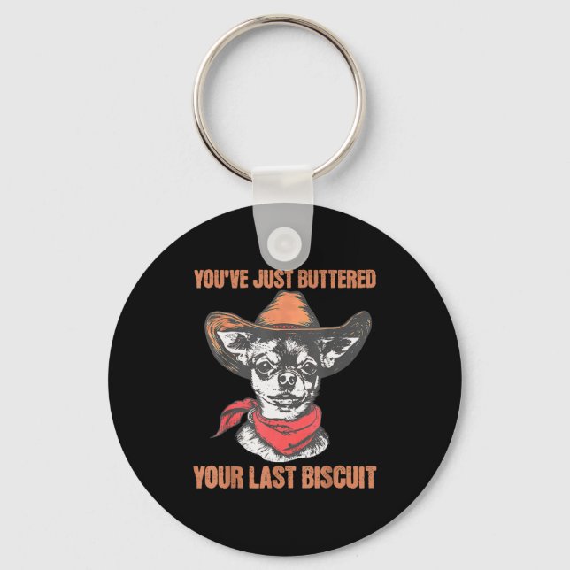 You've Just Buttered Your Last Biscuit Funny Cowbo Keychain (Front)
