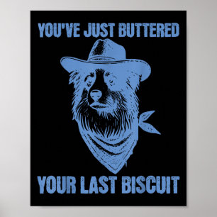 You've Just Buttered Your Last Biscuit Funny Cowbo Poster