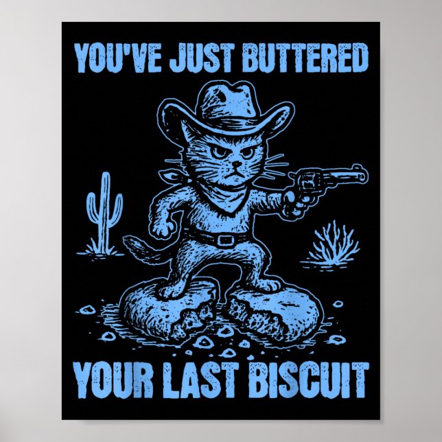 You've Just Buttered Your Last Biscuit Funny Cowbo Poster (Front)