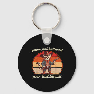 Youve Just Buttered Your Last Biscuit Western Cat Keychain
