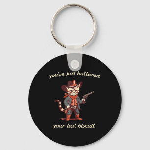 Youve Just Buttered Your Last Biscuit Western Cat Keychain