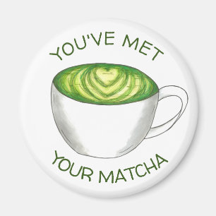 You've Met Your Match Matcha Green Tea Latte Love Magnet