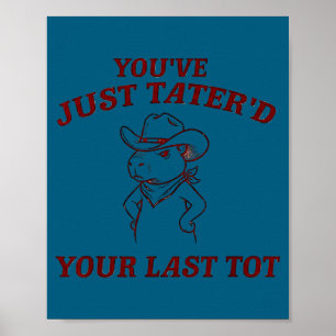 You've tater'd your last tot funny capybara cowboy poster