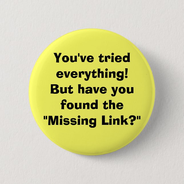 You've tried everything!But have you found the ... 2 Inch Round Button (Front)