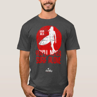 youx27ll never surf alone T T-Shirt