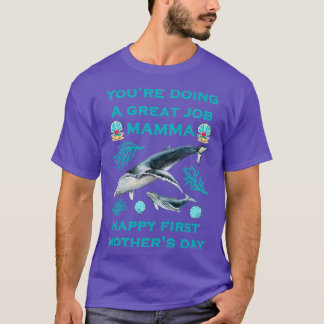 Youx27re Doing A Great Job Mamma Happy First Mothe T-Shirt