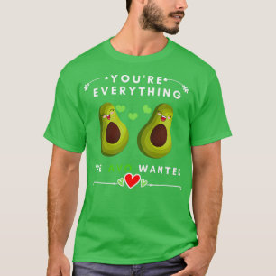 Youx27re Everything AVO Wanted Funny Avocado Valen T-Shirt