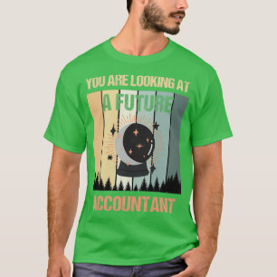Youx27re Looking At A Future Accountant T-Shirt
