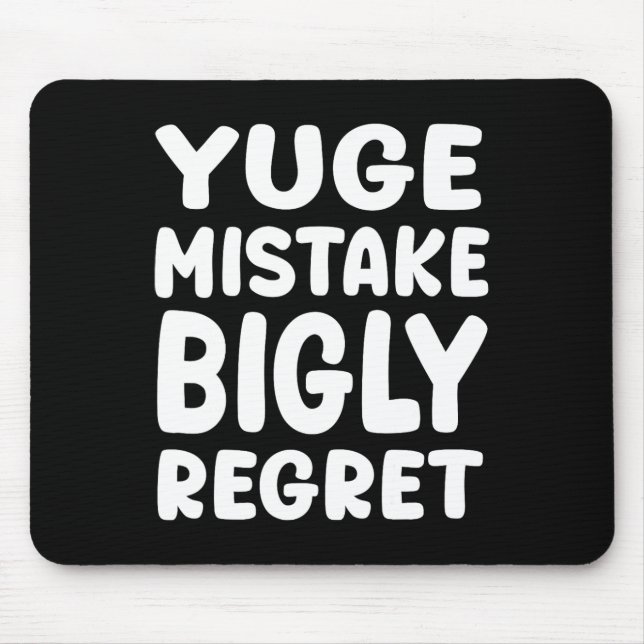 Yuge Mistake Bigly Regret - Anti-trump  Mouse Pad (Front)