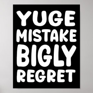 Yuge Mistake Bigly Regret - Anti-trump  Poster
