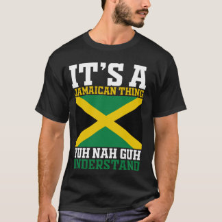 Yuh Nah Guh Understand, Its A Jamaican Thing T-Shirt