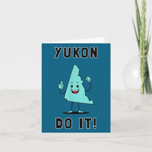 Yukon Do It - Funny Yukon Canada Motivational Card