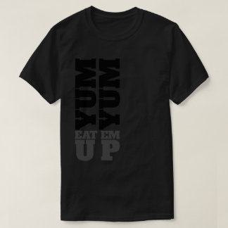 YUM YUM EAT EM UP T-Shirt