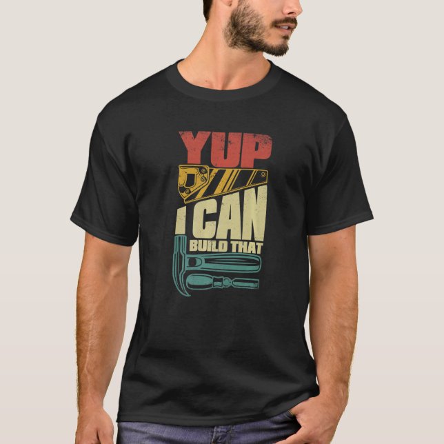 Yup I Can Build That Carpenter Carpenter T-Shirt (Front)