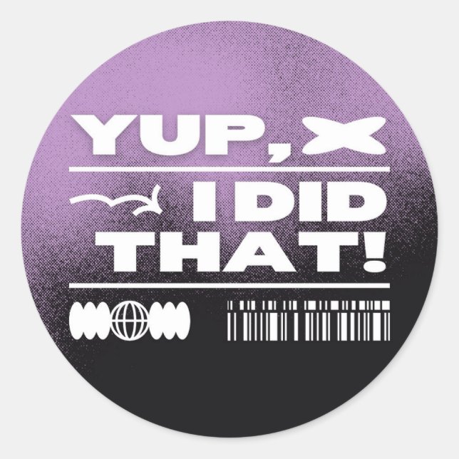 Yup I Did That Classic Round Sticker (Front)