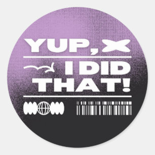 Yup I Did That Classic Round Sticker