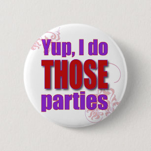 Yup, I do THOSE parties! 2 Inch Round Button