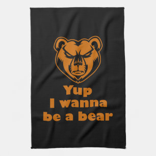 Yup I wanna be a bear Kitchen Towel