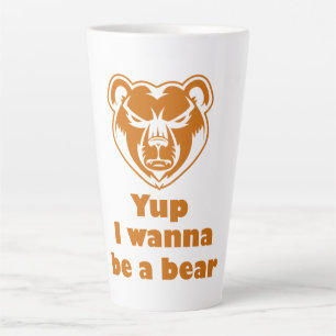 Yup I wanna be a bear Latte Mug