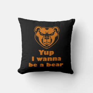 Yup I wanna be a bear Throw Pillow