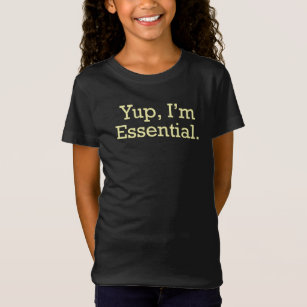 Yup, I'm Essential. T-Shirt