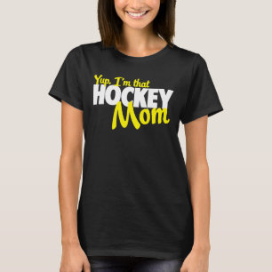 Yup I'm that hockey mom T-Shirt