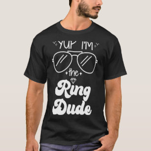 Yup I'm The Ring Dude Ring Bearer Wedding Party T-Shirt