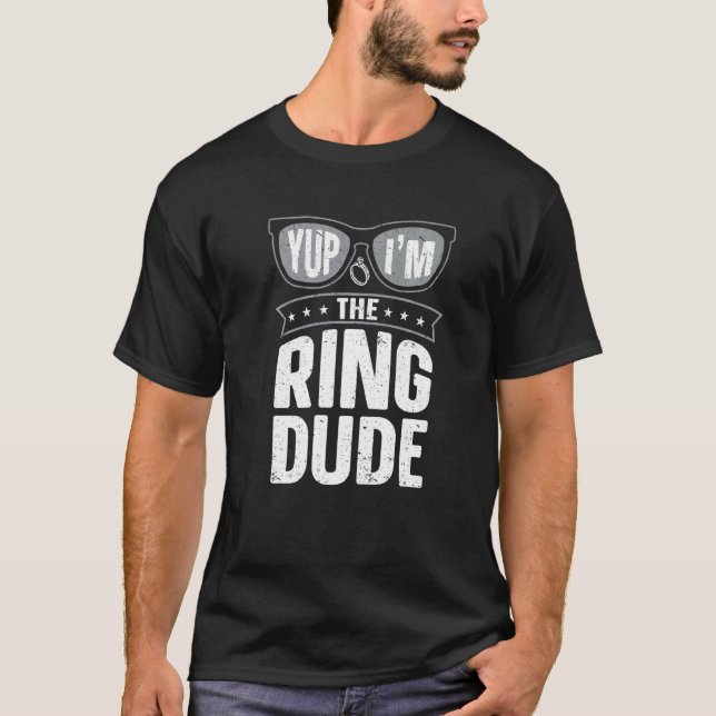 Yup I'm The Ring Dude  Ring Bearer Wedding T-Shirt (Front)