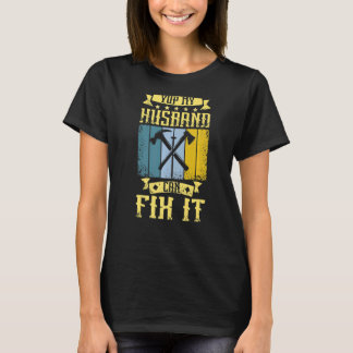 Yup My Husband Can Fix It Carpenter T-Shirt