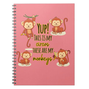 Yup! This is My Circus These Are My Four Monkeys Notebook