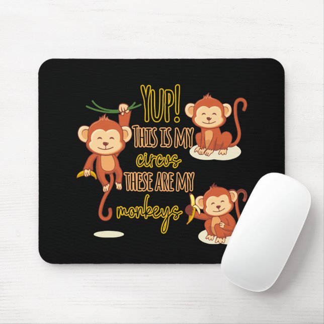 Yup! This is My Circus These Are My Three Monkeys Mouse Pad (With Mouse)