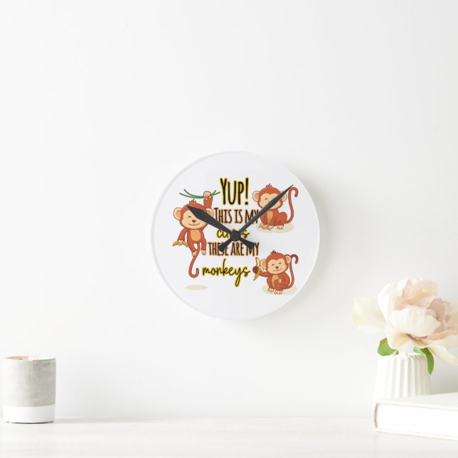 Yup! This is My Circus These Are My Three Monkeys Round Clock (Home)