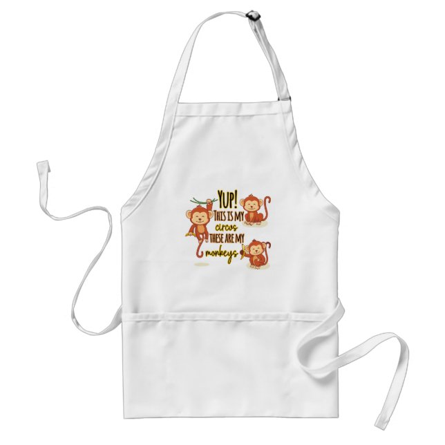 Yup! This is My Circus These Are My Three Monkeys Standard Apron (Front)