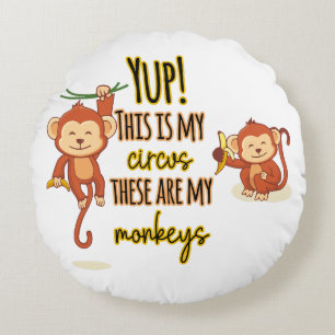 Yup! This is My Circus These Are My Two Monkeys Round Pillow