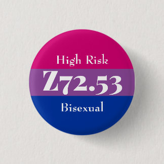 Z72.53: High Risk Bisexual 1 Inch Round Button