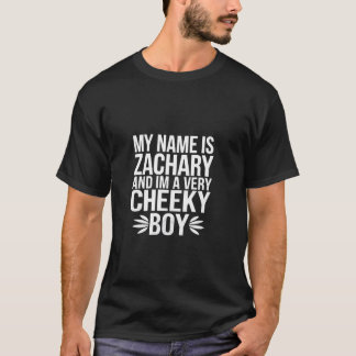 Zachary Funny Joke Very Cheeky Boy For Family or F T-Shirt