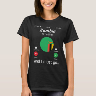 Zambia Is Calling and I Must Go Zambia Flag T-Shirt