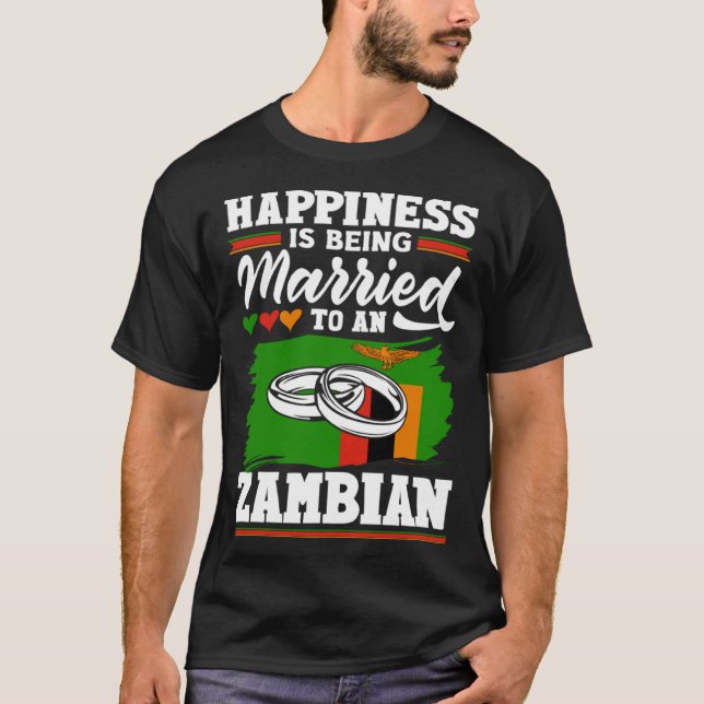 Zambian Zambia Flag Happines Is Being Married To A T-Shirt (Front)