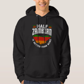 Zambian Zambia Zambian Flag Half Zambian Is Better Hoodie