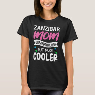 Zanzibar Mom Like A Normal Mom But Much Cooler T-Shirt