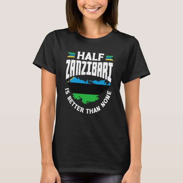 Zanzibar Zanzibari Flag Half Zanzibari Is Better T T-Shirt (Front)
